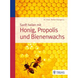 Sanft heilen mit Honig, Propolis und Bienenwachs